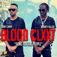 Blood Clxxt (Song for the People)_Baby Cham,Bounty Killer