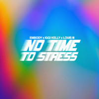 No Time To Stress_Embody,Iggi Kelly,Louis III