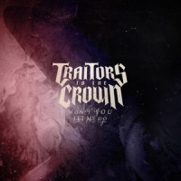 Won't You Let Me Go_Traitors to the Crown