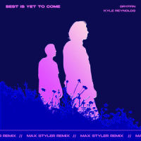 Best Is Yet To Come_Gryffin,Kyle Reynolds