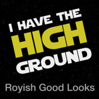 I Have the High Ground_Royish Good Looks