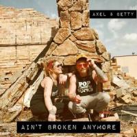 Ain't Broken Anymore (feat. Axel Thorslund & Betty Danger)_Axel,Betty,Axel Thorslund,Betty Danger