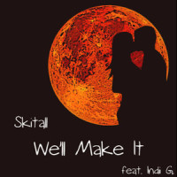 We'll Make It_Skitall,Indii G.