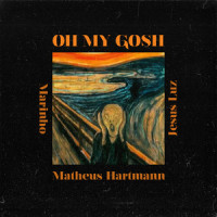 Oh My Gosh_Marinho,Matheus Hartmann,Jesus Luz