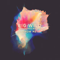 Show Me_Big Wild,Hundred Waters