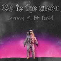 Go To The Moon(feat. Diesel)_Jeremy M,Diesel