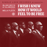 I Wish I Knew How It Would Feel to Be Free_The Blind Boys Of Alabama,Bela Fleck