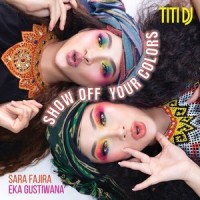 Show Off Your Colors_Titi DJ,Sara Fajira,Eka Gustiwana