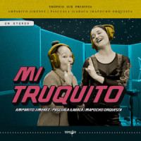Mi Truquito_Trópico Sur,Pascuala Ilabaca y Fauna,Amparito Jiménez,Mapocho Orquesta