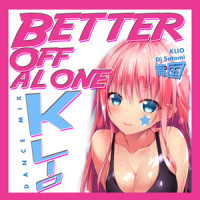 Better Off Alone_KLIO,Dj Satomi