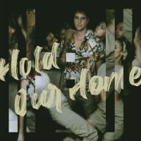 Hold Our Home_Ben Hazlewood