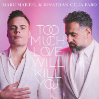 Too Much Love Will Kill You_Marc Martel,Jonathan Cilia Faro