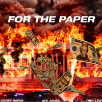 For the Paper_Corey Bapes,Trey Lewis,Aye Jonez