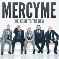 Welcome to the New_MercyME,Bart Millard,Mike Scheuchzer,Nathan Cochran,Robby Shaffer,Barry Graul,Solomon Olds,David Garcia,Ben Glover