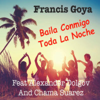 Baila Conmigo Toda la Noche_Francis Goya,Alexander Dolgov,Chama Suarez
