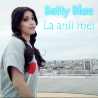 La anii mei_Betty Blue,Alexandru Pelin,Ovidiu Baciu,Alexandru Antonescu