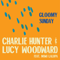 Gloomy Sunday(feat. Miwi La Lupa)_Charlie Hunter,Lucy Woodward,MiWi La Lupa