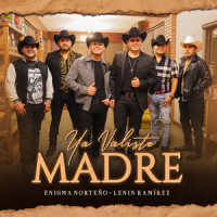Ya Valiste Madre_Enigma Norteño,Lenin Ramirez