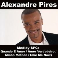 Medley SPC: Quando Amor / Amor Verdadeiro / Minha Metade (Take Me Now)_Alexandre Pires