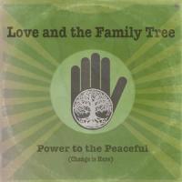POWER TO THE PEACEFUL (CHANGE IS HERE)_Love,The Family Tree