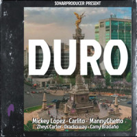 Duro_Manny Ghetto,Zheys Carter,Dracko Way,Mickey Lopez,Carlito,Camy Bradaño