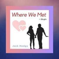 Where We Met_Jack Hodgy