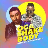 Oga Shake Body(feat. Duncan Mighty)_Reflex,Duncan Mighty