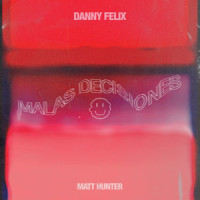 Malas Decisiones_Danny Felix,Matt Hunter