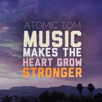 Music Makes the Heart Grow Stronger_Atomic Tom