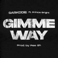 Gimme Way_Sarkodie,Prince Bright