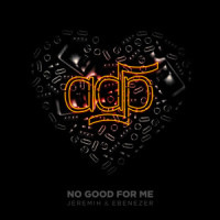 No Good For Me_ADP,Jeremih,Ebenezer