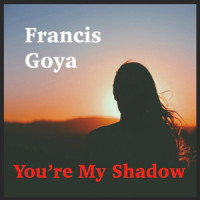You're My Shadow_Francis Goya
