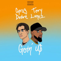 Goin' up_Cyrus Dobre,Tory Lanez