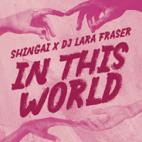 In This World_Shingai,DJ Lara Fraser