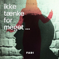 Ikk Tænke For Meget_FADI,Jacob Fadi Bredholt Abdel-Halim,Thomas Holm Hinz,Magnus Stephensen
