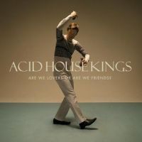 Are We Lovers Or Are We Friends?_Acid House Kings