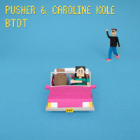 BTDT_Pusher,Caroline Kole