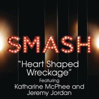 Heart Shaped Wreckage_SMASH Cast,Katharine McPhee,Jeremy Jordan