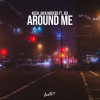 Around Me_Kesh,Jack Mercer,Jex,Joran Marie Miller