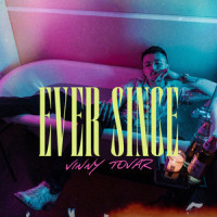 Ever Since_Vinny Tovar,Vicente Andres Tovar