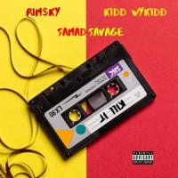 Kill It_Rim$ky,Kidd WYKidd,Samad Savage