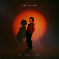 Don’t Break (My Soul)_Preston Pablo