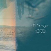 All I Had Was You_Paul Moody,The Field Tapes,Kyle McEvoy