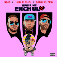 Nunca Me Enchulo_Ñejo,luigi 21 plus,Totoy El Frio