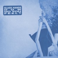 How Do You Feel?_Glass Hands
