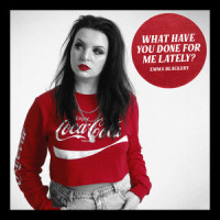 What Have You Done for Me Lately?_Emma Blackery