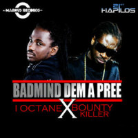 Badmind Dem a Pree_I Octane,Bounty Killer