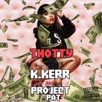 Thotty(feat. Project Pat)_K.Kerr,Project Pat