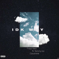 Idk Why_Froys Yard,clouDNine,tommy ice