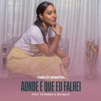 Aonde é que eu falhei_Chelsy Shantel,C4 Pedro,Big Nelo